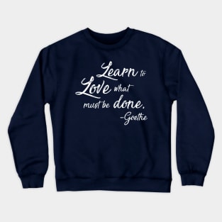 Learn to Love What Must Be Done - Goethe Crewneck Sweatshirt